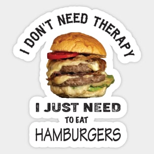 I don't need therapy, I just need to eat hamburgers Sticker